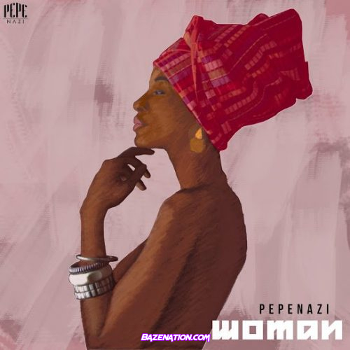 Pepenazi – Woman Mp3 Download