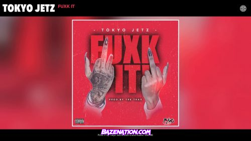 Tokyo Jetz - FUXK IT Mp3 Dwnload