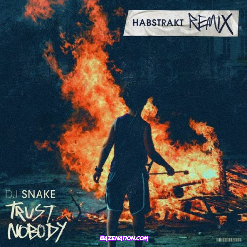 DJ Snake & Habstrakt – Trust Nobody (Habstrakt Remix) Mp3 Download