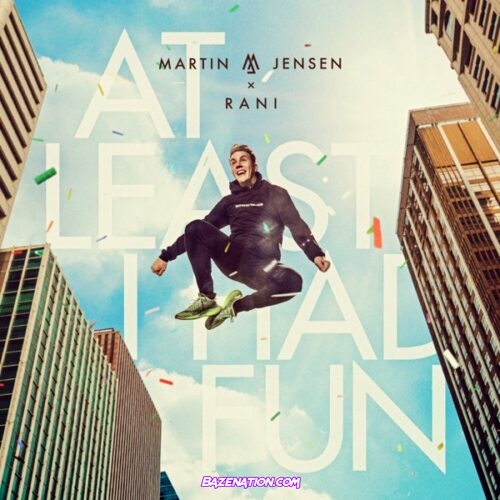 Martin Jensen & RANI – At Least I Had Fun Mp3 Download