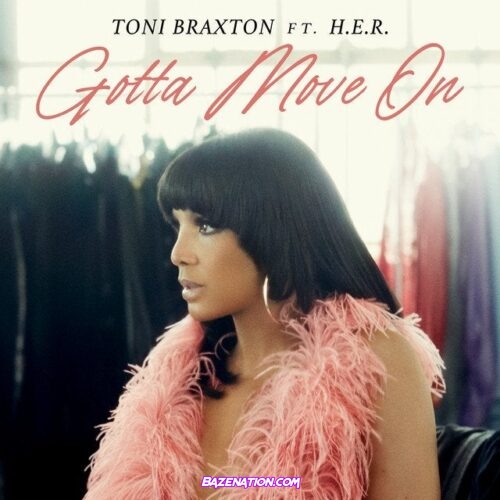 Toni Braxton - Gotta Move On Ft. H.E.R. Mp3 Download