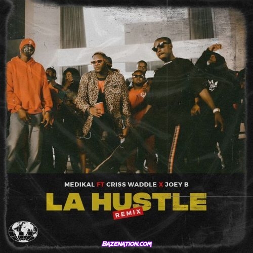 Medikal ft. Criss Waddle, Joey B - La Hustle (Remix) Mp3 Download