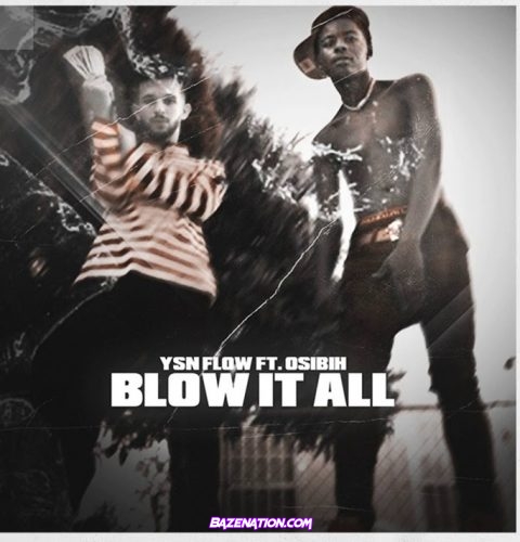 YSN Flow & Osibih - Blow It All Mp3 Download