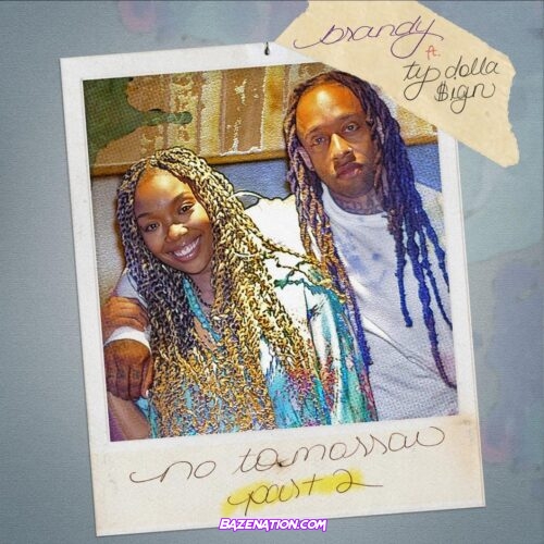 Brandy, Ty Dolla $ign - No Tomorrow, Pt. 2 Mp3 Download