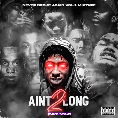 DOWNLOAD MIXTAPE: NBA Youngboy – Never Broke Again Vol. 1 (Ain’t 2 Long) [Zip File]