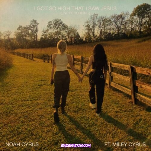 Noah Cyrus - I Got So High That I Saw Jesus (Live Recording) ft. Miley Cyrus Mp3 Download