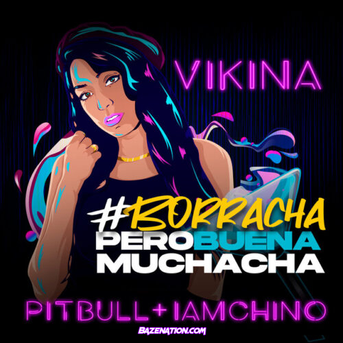 Pitbull, Vikina & IAMCHINO - Borracha (Pero Buena Muchacha) Mp3 Download