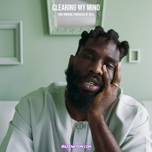 Tobe Nwigwe - Clearing My Mind Mp3 Download