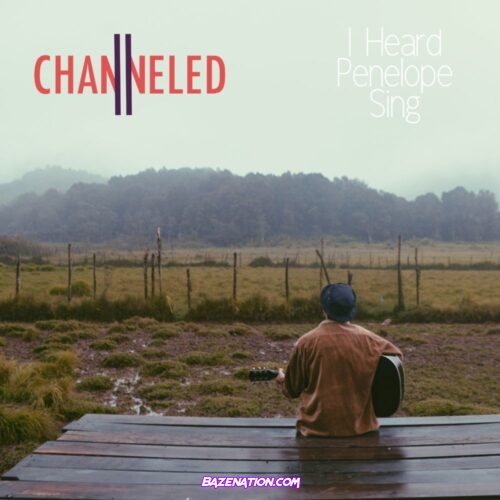 DOWNLOAD ALBUM: Channeled - I Heard Penelope Sing [Zip File]