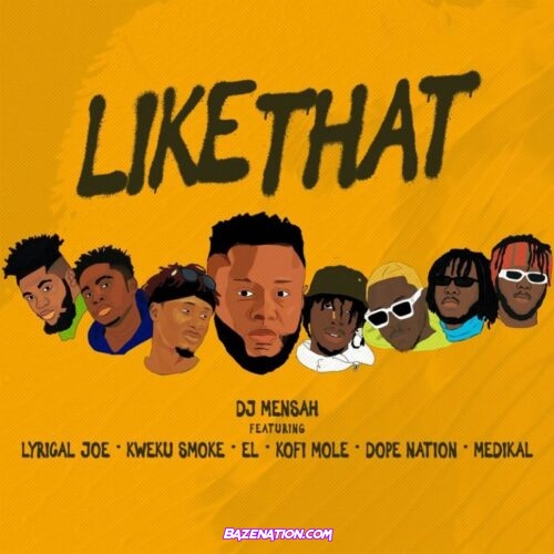 DJ Mensah - Like That ft. Kweku Smoke, Lyrical Joe, DopeNation, Kofi Mole, Medikal & E.L Mp3 Download