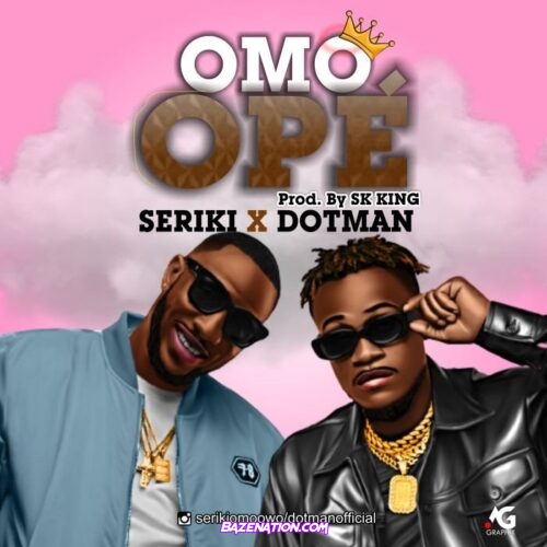 Seriki - Omo Ope ft. Dotman Mp3 Download