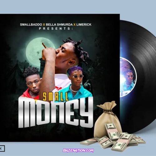 Small Baddo - Small Money ft. Bella Shmurda, Limerick Mp3 Download