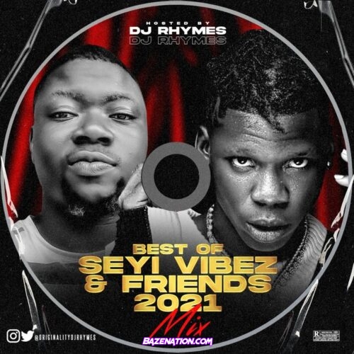 DJ RHYMES - Best Of Seyi Vibez & Friends (2021 Mix) Mp3 Download