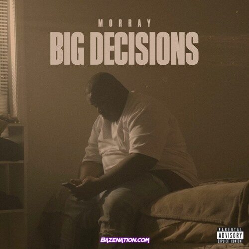 Morray – Big Decisions Mp3 Download