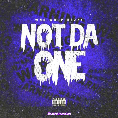 Wnc WhopBezzy - Not Da One Mp3 Download