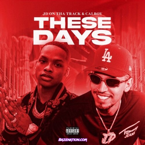 JD On Tha Track & Calboy - These Days Mp3 Download