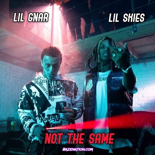 Lil Gnar - Not The Same (feat Lil Skies)