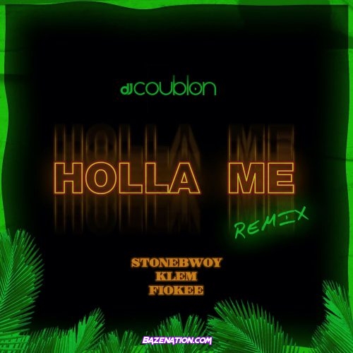 DJ Coublon – Holla Me (Remix) (feat. Stonebwoy, Klem & Fiokee) Mp3 Download