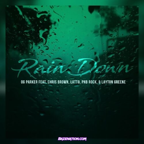 OG Parker, Chris Brown & PnB Rock - Rain Down Ft. Layton Greene & Latto MP3 Download