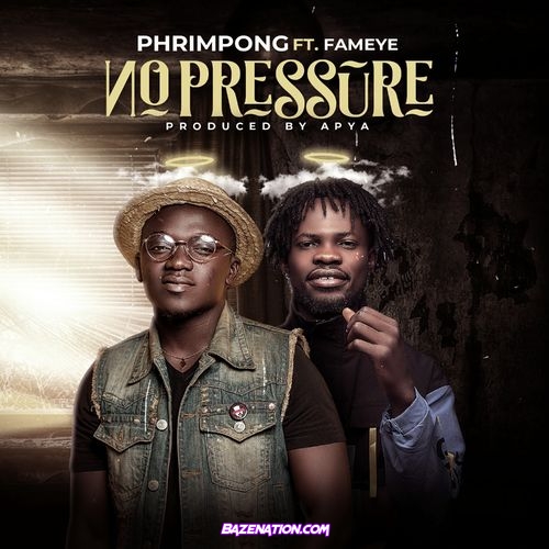 Phrimpong – No Pressure Ft. Fameye Mp3 Download