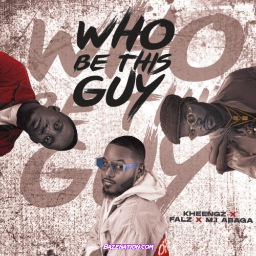 Kheengz – Who Be This Guy ft. Falz & M.I Abaga Mp3 Download