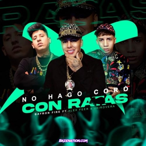 Bayronfire, Alexfeer, Jairo Vera – No Hago Coro Con Ratas Mp3 Download