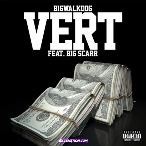 BigWalkDog - Vert (feat. Big Scarr) Mp3 Download