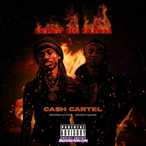 CA$H Cartel, ShooterGang Kony & Brandon ThaKidd - Don't Be Dumb Mp3 Download