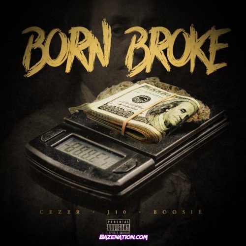 Cezer, J10 & Boosie Badazz - Born Broke Mp3 Download