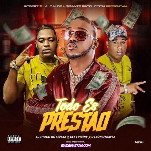 El Choco No Mueka, Ceky Viciny, D Leon Otra Vez – Todo Es Prestao Mp3 Download