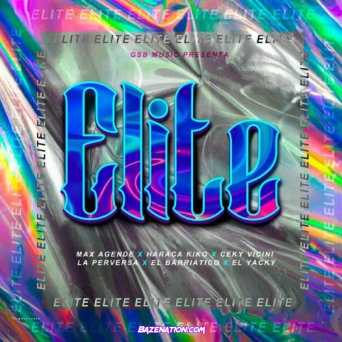 Max Agende, Ceky Viciny, Haraca Kiko, El Barriatico, Jacky Music, La Perversa – Elite Mp3 Download