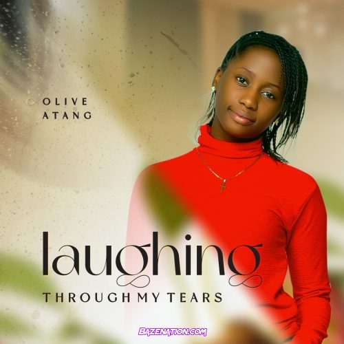 Olive Atang – Laughing Through My Tears Mp3 Download