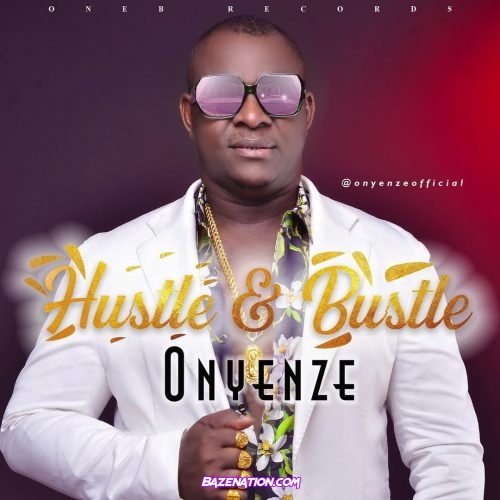 Onyenze – Hustle & Bustle Mp3 Download