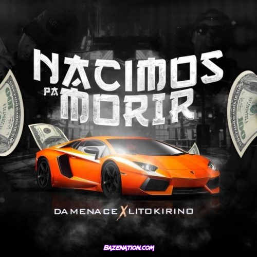 DaMenace & Lito Kirino – Nacimos Pa Morir Mp3 Download