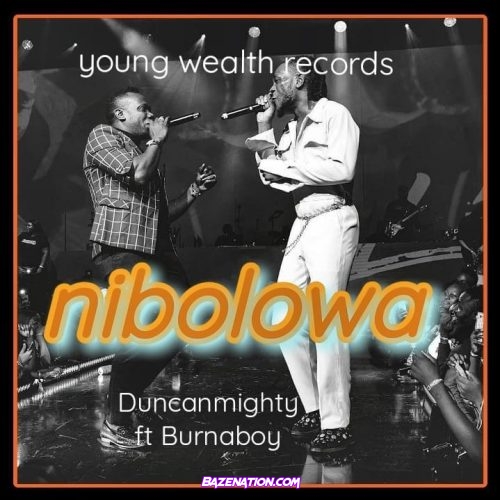 Duncan Mighty - Nibolowa (feat. Burna Boy) Mp3 Download