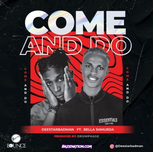 Deestarbadman – Come And Do (feat. Bella Shmurda) Mp3 Download