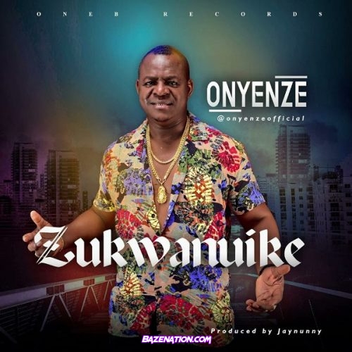 Onyenze – Zukwanuike Mp3 Download