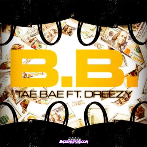 Tae Bae - B.B (feat. Dreezy) Mp3 Download