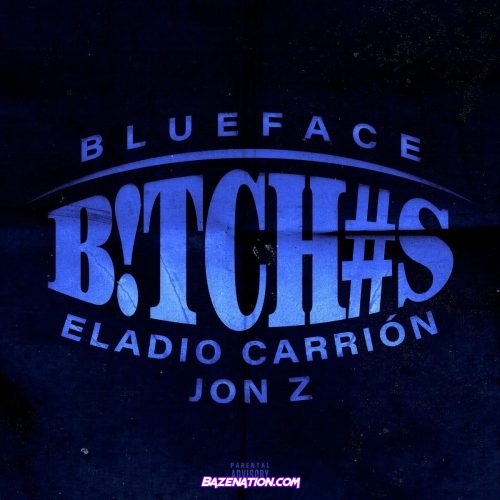 Blueface, Eladio Carrión, Jon Z - B!TCH#S Mp3 Download