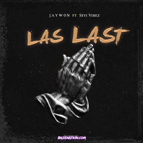 Jaywon - Las Last (feat. Seyi Vibez) Mp3 Download