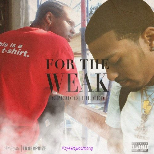 G Perico, Lil Ced & Cypress Moreno - For The Weak Mp3 Download