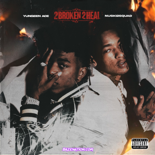 Yungeen Ace & Nuski2Squad – 2 Broken 2 Heal