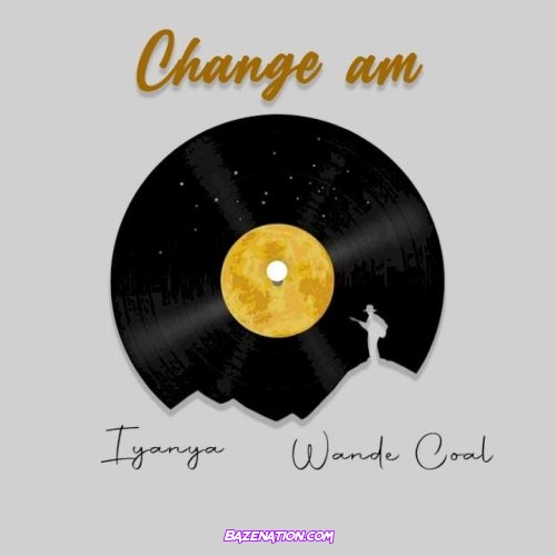 Iyanya - Change Am (feat. Wande Coal) Mp3 Download