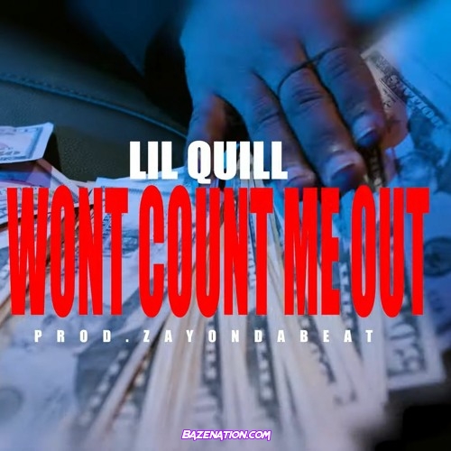 Lil Quill - Won't Count Me Out Mp3 Download