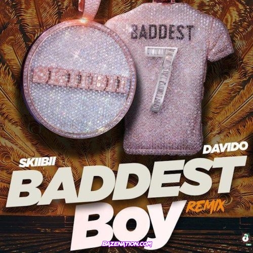 Skiibii - Baddest Boy (Remix) Ft. Davido Mp3 Download