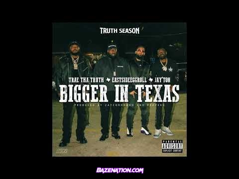 Trae Tha Truth, EastsideEggroll & Jay'ton - Bigger In Texas Mp3 Download