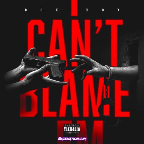 Doe Boy - I Can't Blame Em Mp3 Download