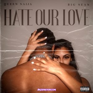 Queen Naija - Hate Our Love (feat. Big Sean) Mp3 Download