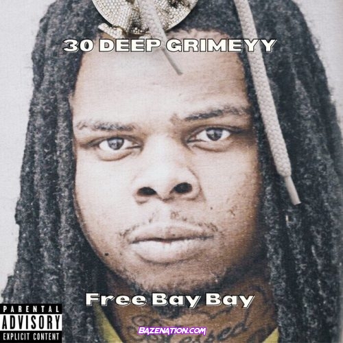 30 Deep Grimeyy - Free Bay Bay Mp3 Download