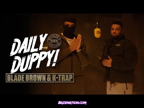 Blade Brown x K-Trap - Daily Duppy Mp3 Download